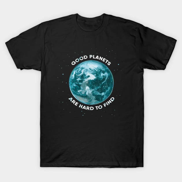 Good Planets Are Hard To Find T-Shirt by origato